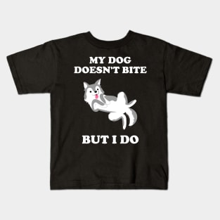 My Dog Doesn't Bite But I Do Husky Gift Idea Kids T-Shirt